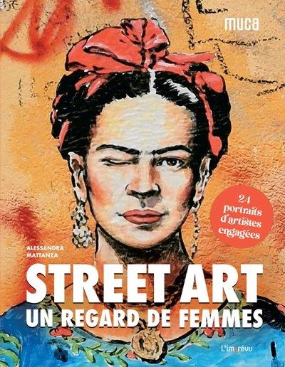 STREET ART : UN REGARD DE FEMMES - 24 PORTRAITS D'ARTISTES ENGAGEES