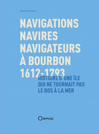 NAVIGATIONS, NAVIRES, NAVIGATEURS A BOURBON 1612-1793