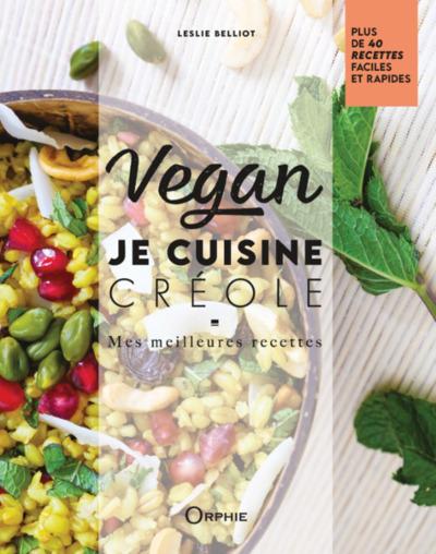 VEGAN - JE CUISINE CREOLE : MES MEILLEURES RECETTES