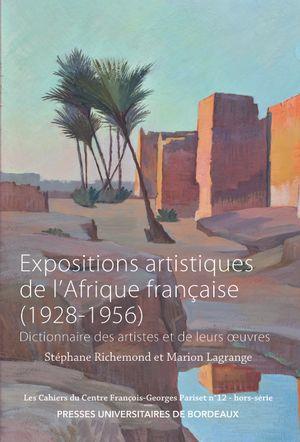 EXPOSITIONS ARTISTIQUES DE L AFRIQUE FRANCAISE (1928-1956) - DICTIONNAIRE DES ARTISTES ET DE LEURS O