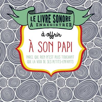 LE LIVRE SONORE A ENREGISTRER ET A OFFRIR A SON PAPI