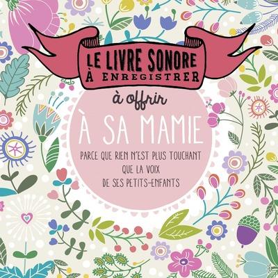 LE LIVRE SONORE A ENREGISTRER ET A OFFRIR A SA MAMIE