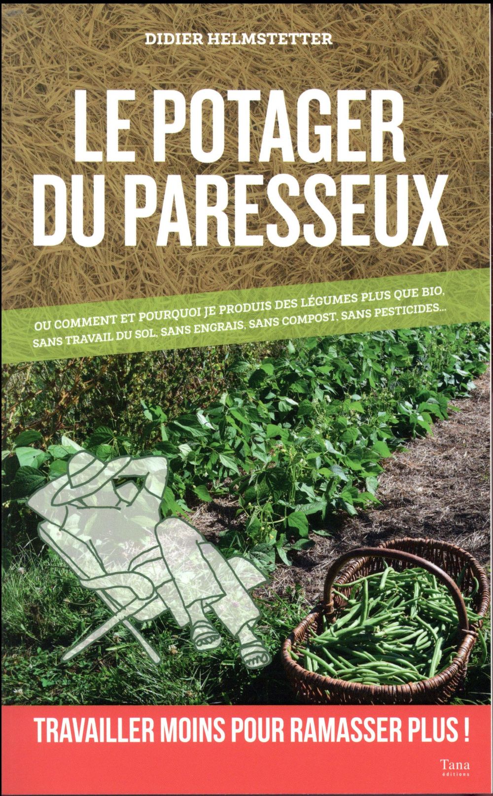 LE POTAGER DU PARESSEUX - OU COMMENT PRODUIRE DES LEGUMES PLUS QUE BIO, SANS TRAVAIL DU SOL, SANS EN