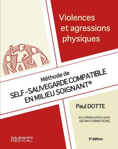 VIOLENCES ET AGRESSIONS PHYSIQUES 3E ED - METHODE DE SELF-SAUVEGARDE COMPATIBLE EN MILIEU SOIGNANT