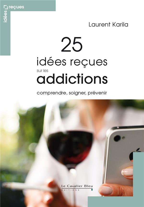 25 IDEES RECUES SUR LES ADDICTIONS