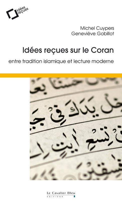 IDEES RECUES SUR LE CORAN - ENTRE TRADITION ISLAMIQUE ET LECTURE MODERNE