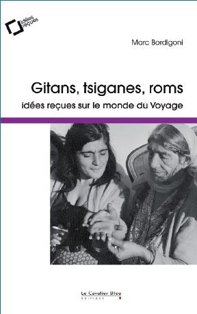 GITANS, TSIGANES, ROMS - IDEES RECUES SUR LE MONDE DU VOYAGE