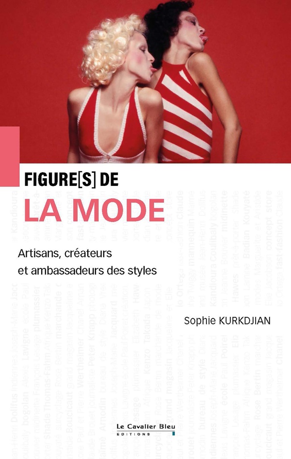 FIGURES DE LA MODE - ARTISANS, CREATEURS ET AMBASSADEURS DES STYLES