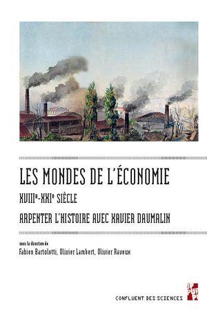 LES MONDES DE LECONOMIE, XVIIIE-XXIE SIECLE - ARPENTER LHISTOIRE AVEC XAVIER DAUMALIN