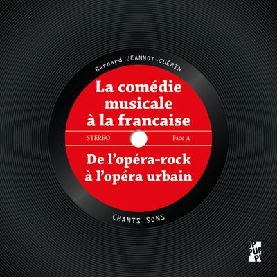 LA COMEDIE MUSICALE A LA FRANCAISE - DE LOPERA-ROCK A LOPERA URBAIN