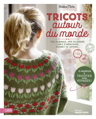 TRICOTS AUTOUR DU MONDE - PULL IRLANDAIS, JUPE ECOSSAISE, CHALE D'ANDALOUSIE, BONNET DE LAPONIE...