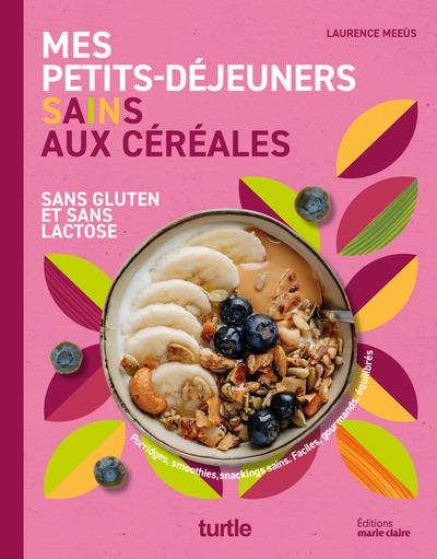 MES PETITS-DEJEUNERS SAINS AUX CEREALES - SANS GLUTEN ET SANS LACTOSE