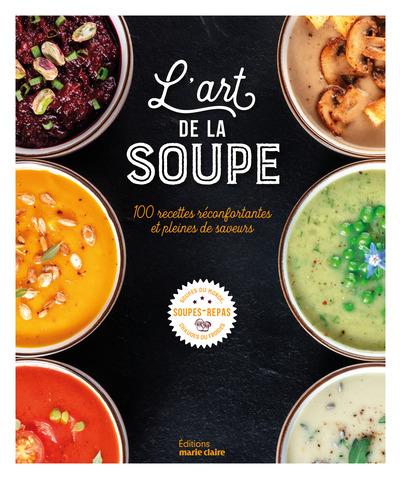 L'ART DE LA SOUPE - 100 RECETTES RECONFORTANTES ET PLEINES DE SAVEURS