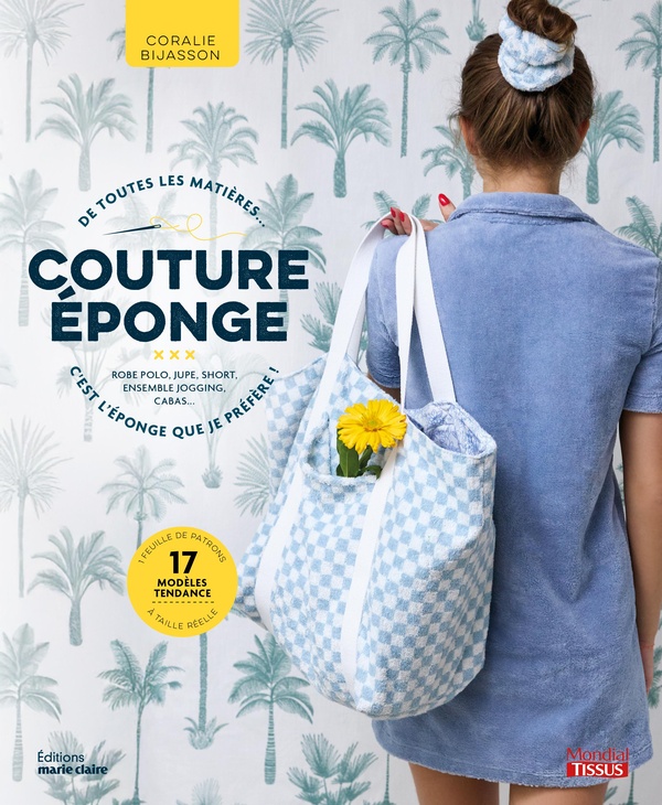 COUTURE EPONGE : DE TOUTES LES MATIERES, C'EST L'EPONGE QUE JE PREFERE ! - ROBE POLO, JUPE, SHORT, E