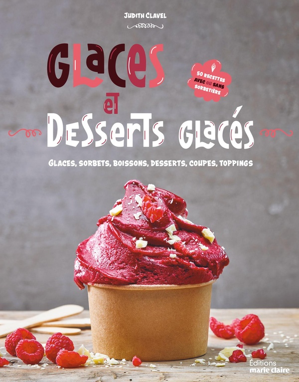 GLACES & DESSERTS GLACES - 50 RECETTES AVEC OU SANS SORBETIERE