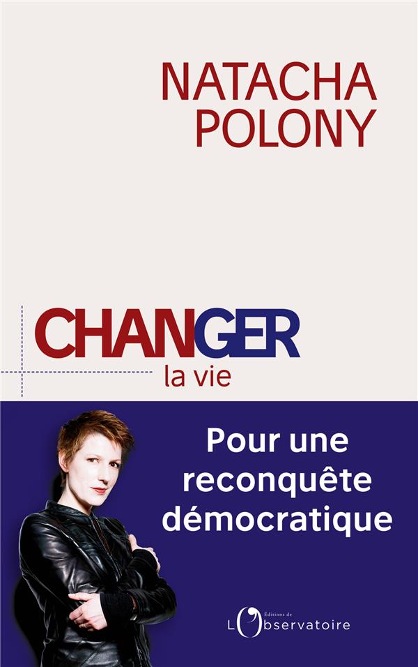 CHANGER LA VIE - POUR UNE RECONQUETE DEMOCRATIQUE