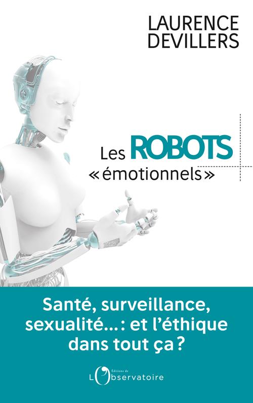 LES ROBOTS EMOTIONNELS - SANTE, SURVEILLANCE, SEXUALITE... : ET L'ETHIQUE DANS TOUT CA ?