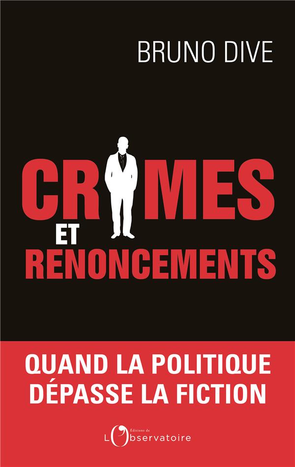 CRIMES ET RENONCEMENTS - QUAND LA POLITIQUE DEPASSE LA FICTION