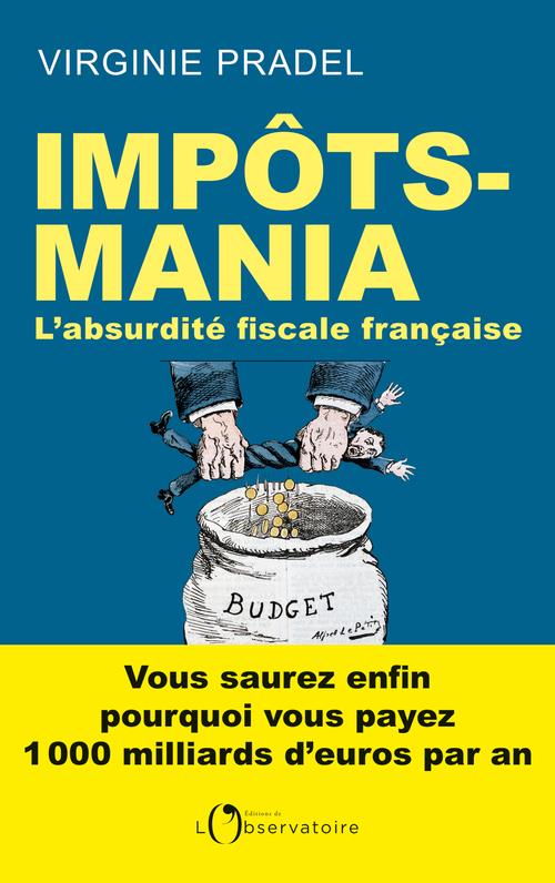 IMPOTS-MANIA - L'ABSURDITE FISCALE FRANCAISE