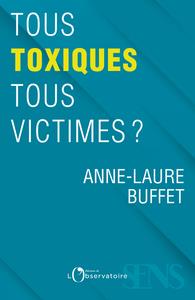 TOUS TOXIQUES, TOUS VICTIMES ?