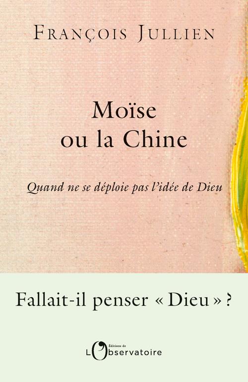 MOISE OU LA CHINE - QUAND NE SE DEPLOIE PAS L'IDEE DE DIEU