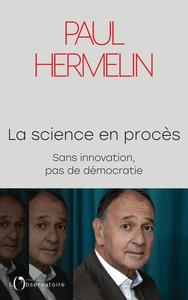 LA SCIENCE EN PROCES - SANS INNOVATION, PAS DE DEMOCRATIE