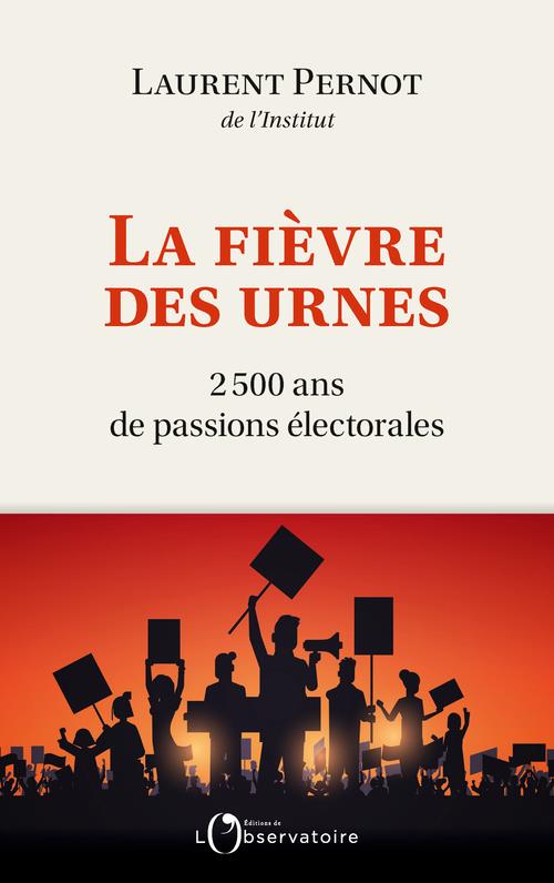 LA FIEVRE DES URNES - 2 500 ANS DE PASSIONS ELECTORALES