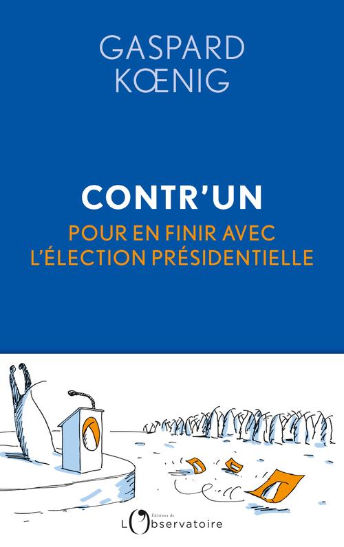 CONTR'UN - POUR EN FINIR AVEC L'ELECTION PRESIDENTIELLE