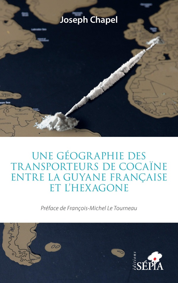 UNE GEOGRAPHIE DES TRANSPORTEURS DE COCAINE ENTRE LA GUYANE FRANCAISE ET L'HEXAGONE