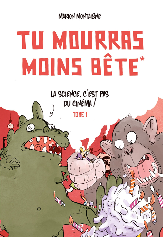 TU MOURRAS MOINS BETE - TOME 1 - LA SCIENCE C'EST PAS DU CINEMA! / NOUVELLE EDITION