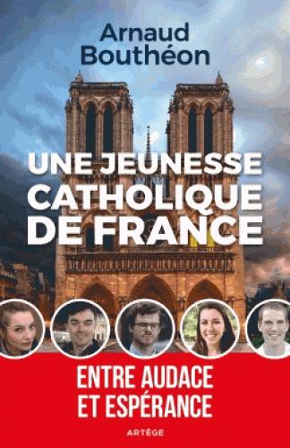UNE JEUNESSE CATHOLIQUE DE FRANCE - ENTRE AUDACE ET ESPERANCE
