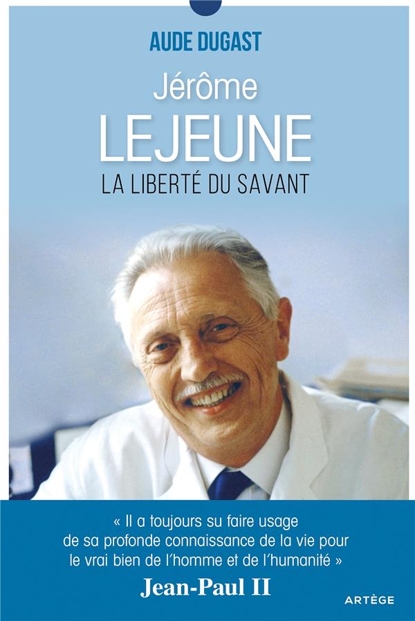 JEROME LEJEUNE - LA LIBERTE DU SAVANT