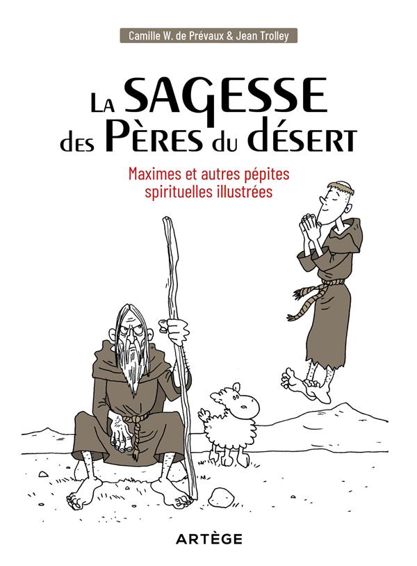 LA SAGESSE DES PERES DU DESERT - MAXIMES ET AUTRES PEPITES SPIRITUELLES ILLUSTREES