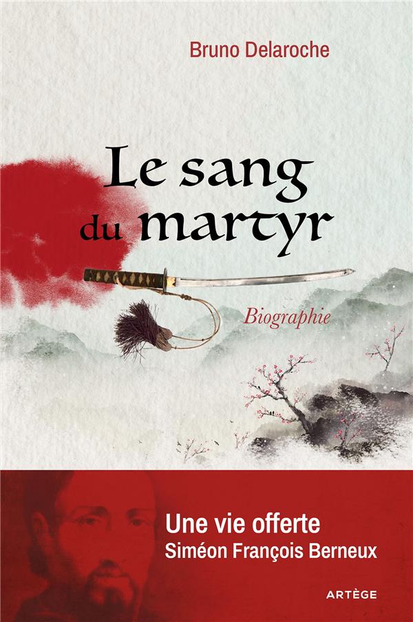 LE SANG DU MARTYR - UNE VIE OFFERTE, SIMEON FRANCOIS BERNEUX