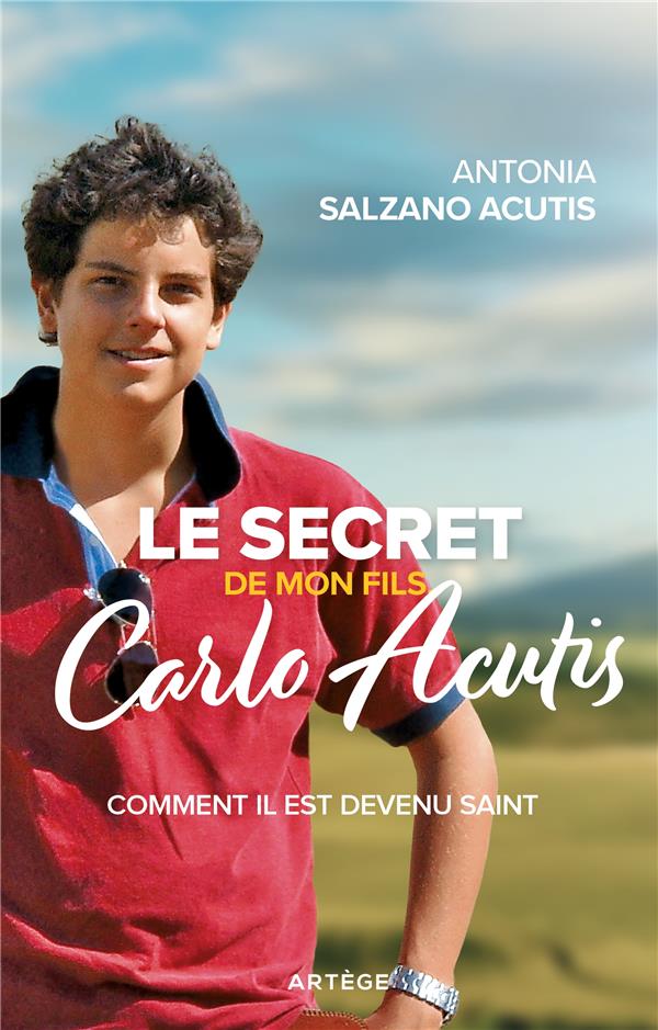 LE SECRET DE MON FILS, CARLO ACUTIS - COMMENT IL EST DEVENU SAINT