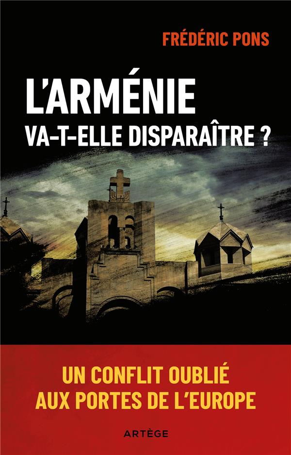 L'ARMENIE VA-T-ELLE DISPARAITRE ? - UN CONFLIT OUBLIE AUX PORTES DE L'EUROPE