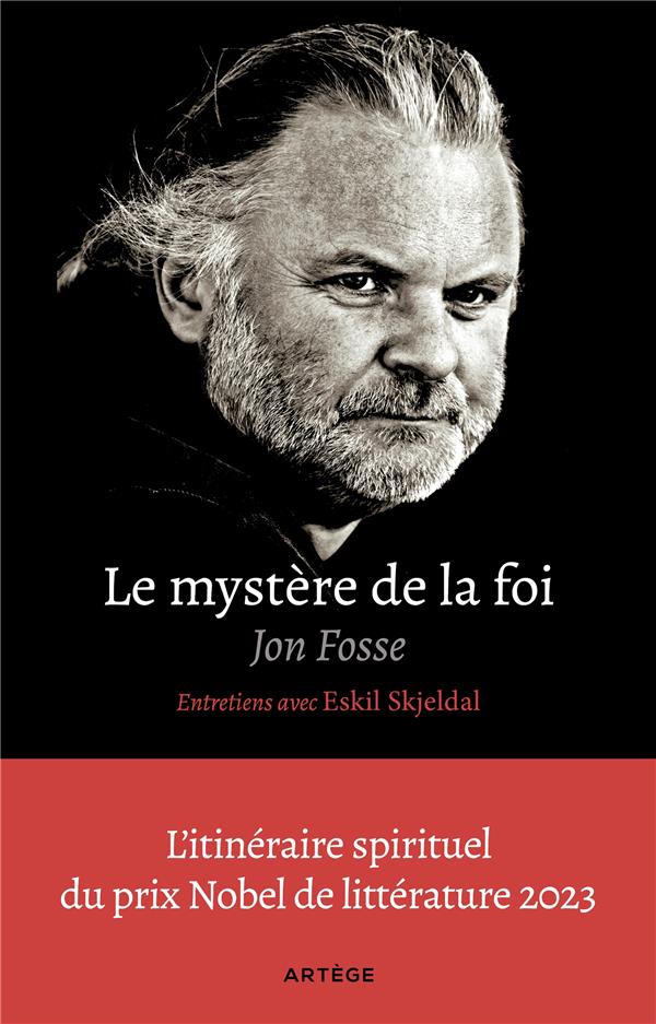 LE MYSTERE DE LA FOI, ENTRETIENS AVEC ESKIL SKJELDAL - L'ITINERAIRE SPIRITUEL DU PRIX NOBEL DE LITTE