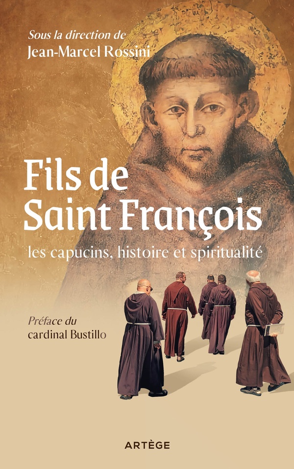 FILS DE SAINT FRANCOIS : LES CAPUCINS, HISTOIRE ET SPIRITUALITE