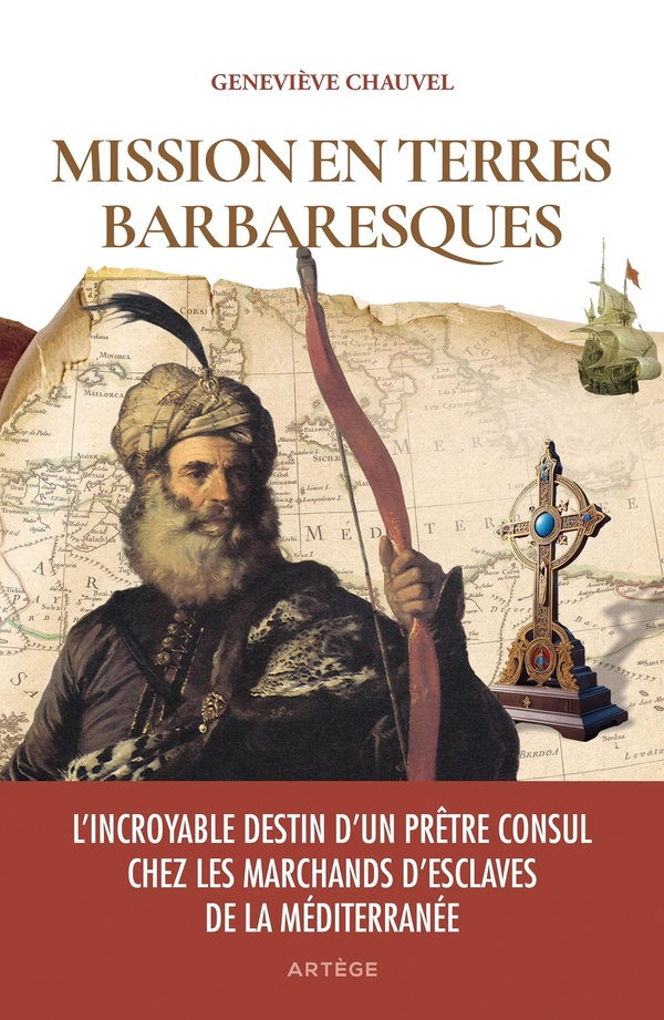 MISSION EN TERRES BARBARESQUES - L'INCROYABLE DESTIN D'UN PRETRE CONSUL CHEZ LES MARCHANDS D'ESCLAVE