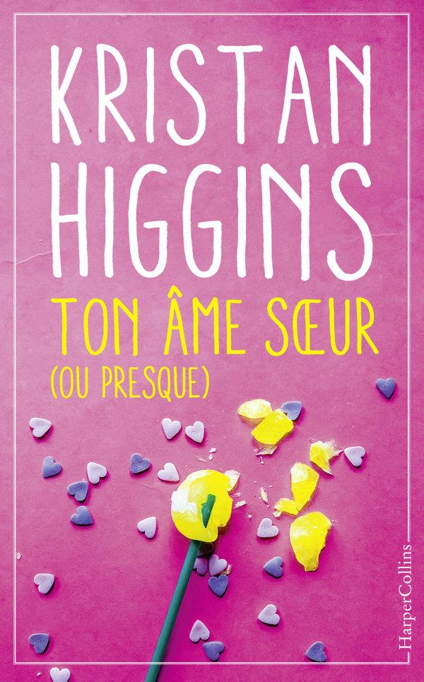 TON AME SOEUR (OU PRESQUE) - LE NOUVEAU ROMAN FEEL GOOD DE KRISTAN HIGGINS !