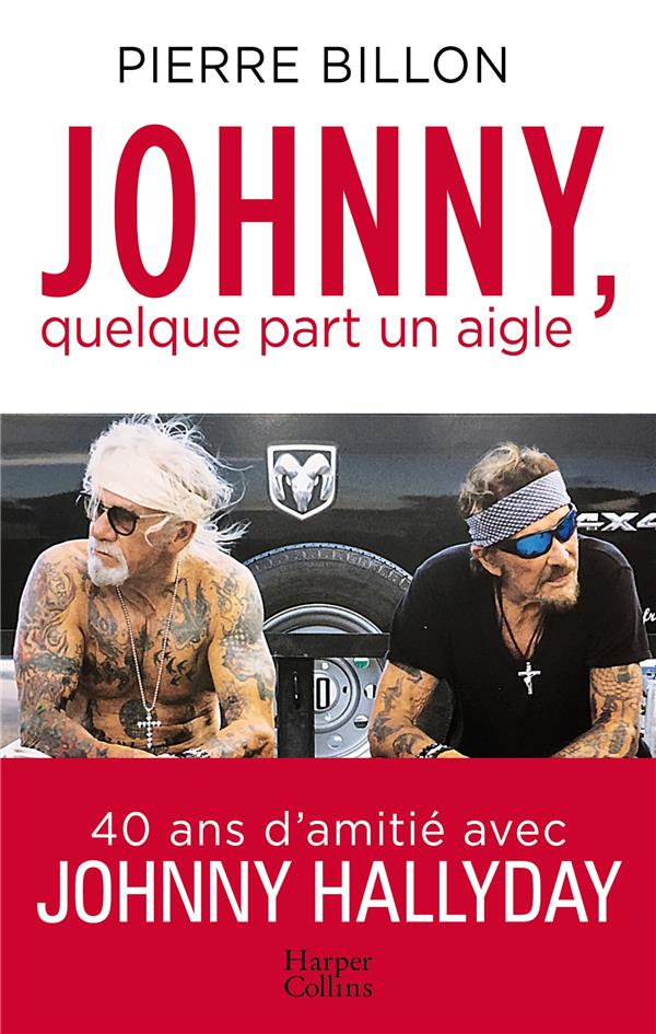 JOHNNY, QUELQUE PART UN AIGLE. 40 ANS D'AMITIE AVEC JOHNNY HALLYDAY