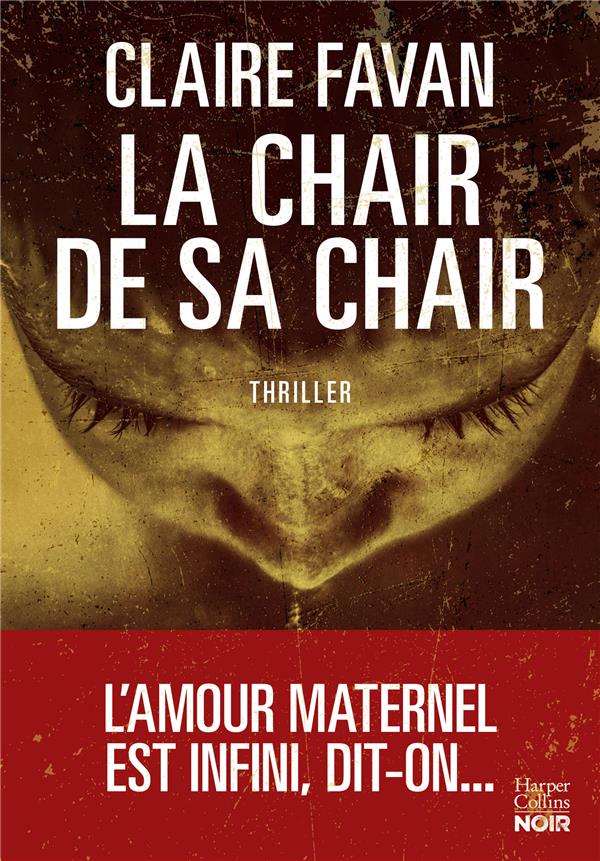 LA CHAIR DE SA CHAIR - LE NOUVEAU THRILLER DE LA PLUS MACHIAVELIQUE DES AUTRICES DU GENRE