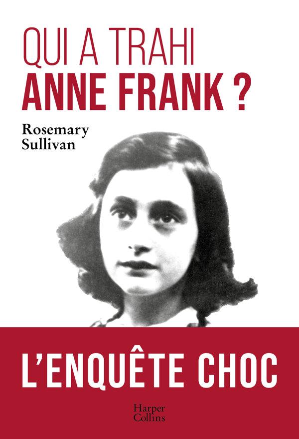 QUI A TRAHI ANNE FRANK ? - L'ENQUETE QUI LEVE LE VOILE SUR L'ARRESTATION D'ANNE FRANK