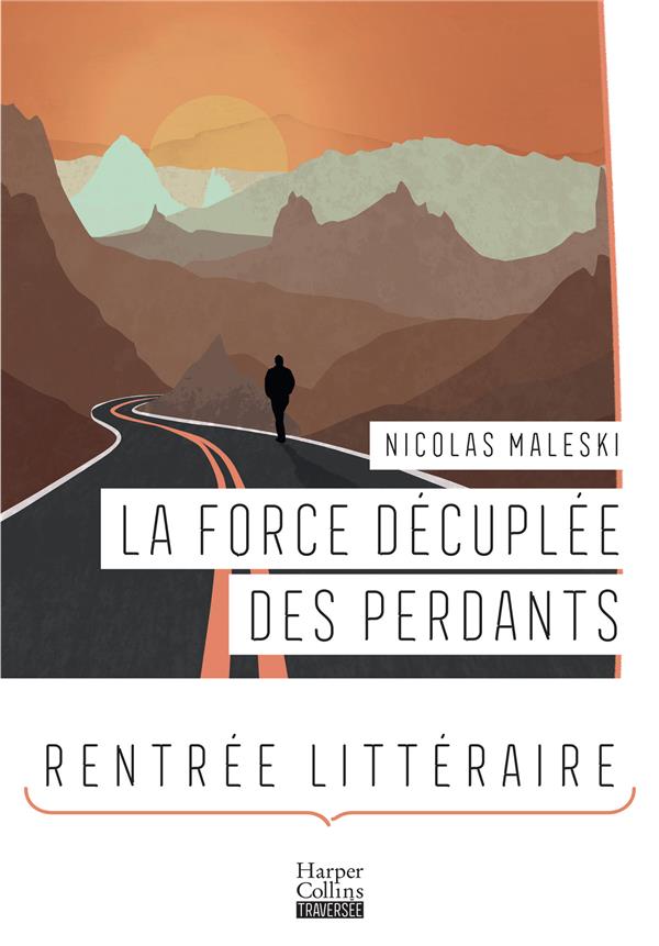 LA FORCE DECUPLEE DES PERDANTS - LE NOUVEAU ROMAN DE NICOLAS MALESKI