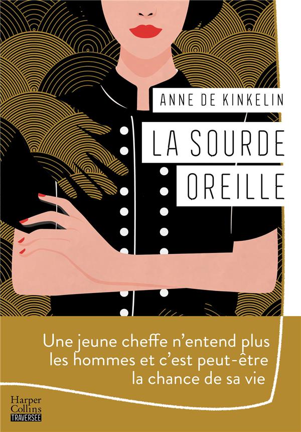 LA SOURDE OREILLE - UNE JEUNE CHEFFE N'ENTEND PLUS LES HOMMES ET C'EST PEUT-ETRE LA CHANCE DE SA VIE