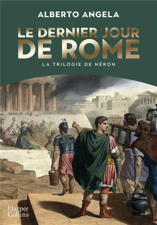 LE DERNIER JOUR DE ROME - L'EMBRASEMENT QUI A TRANSFORME UN EMPIRE ET BOULEVERSE L'HISTOIRE