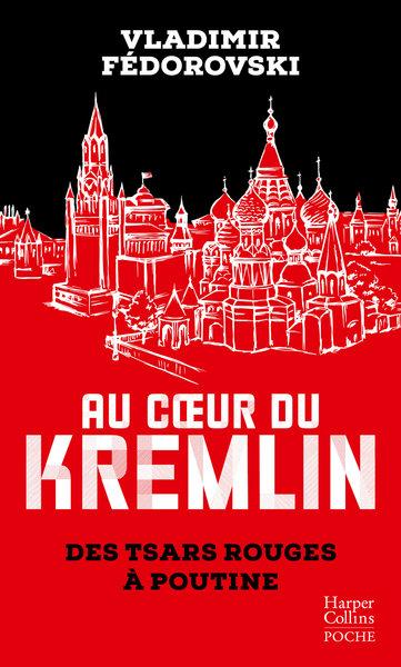 AU COEUR DU KREMLIN - DES TSARS ROUGES A POUTINE