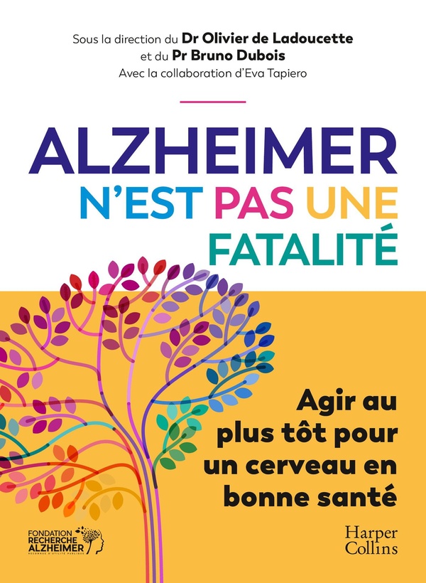 ALZHEIMER N'EST PAS UNE FATALITE - AGIR AU PLUS TOT POUR UN CERVEAU EN BONNE SANTE