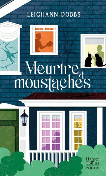 MEURTRE & MOUSTACHES - APRES "UN CAVADRE DANS LES PATTES", LE NOUVEAU COSY CRIME DE LEIGHANN DOBBS