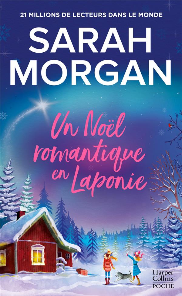 UN NOEL ROMANTIQUE EN LAPONIE - LA DERNIERE ROMANCE DE NOEL DE SARAH MORGAN EN POCHE !